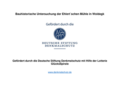 Bauhistorische Untersuchung der Ehlertschen Mühle in Woldegk - Gefördert durch die Deutsche Stiftung Denkmalschutz mit Hilfe der Lotterie GlücksSpirale