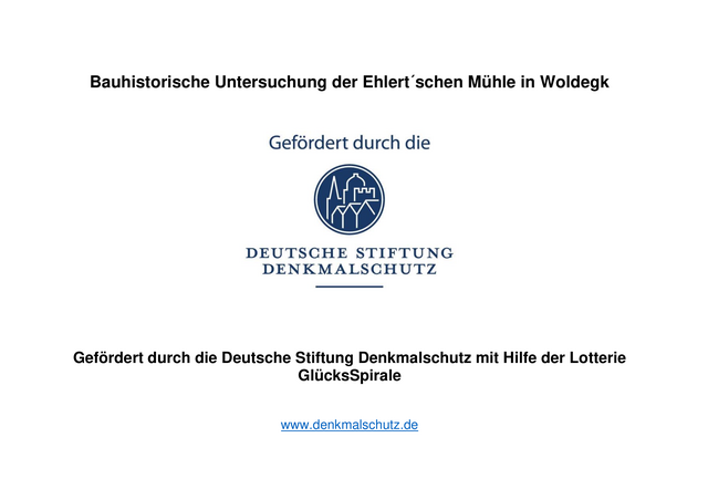 Bauhistorische Untersuchung der Ehlertschen Mühle in Woldegk - Gefördert durch die Deutsche Stiftung Denkmalschutz mit Hilfe der Lotterie GlücksSpirale